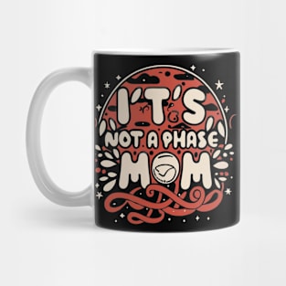 its not a phase mom Mug